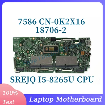 CN-0K2X16 0K2X16 K2X16 С Материнской платой процессора SREJQ I5-8265U Для Ноутбука Dell 7586 Материнская Плата 18706-2 100% Полностью Протестирована, Работает хорошо