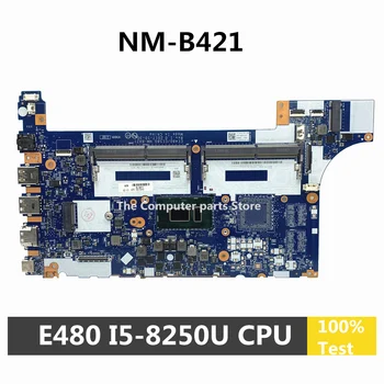 Восстановленная Материнская плата для ноутбука Lenovo Thinkpad E480 с процессором I5-8250U NM-B421 01LW193 DDR4